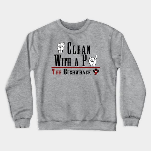 Clean with a P Crewneck Sweatshirt by Bushwhackers